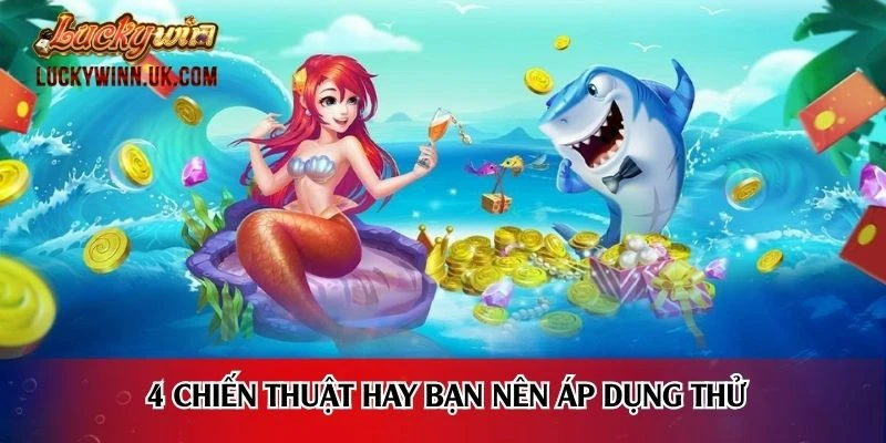 4 chiến thuật hay bạn nên áp dụng thử