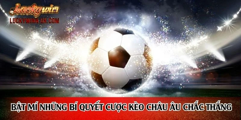 Bật mí những bí quyết cược kèo châu Âu chắc thắng