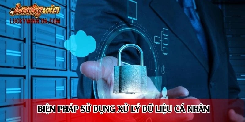 Biện pháp sử dụng xử lý dữ liệu cá nhân