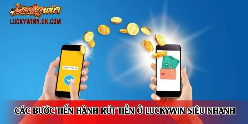 Các bước tiến hành rút tiền ở Luckywin siêu nhanh