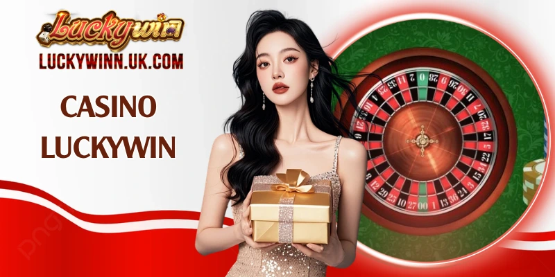 Casino Luckywin - Điểm Đến Giải Trí Đẳng Cấp Năm 2026