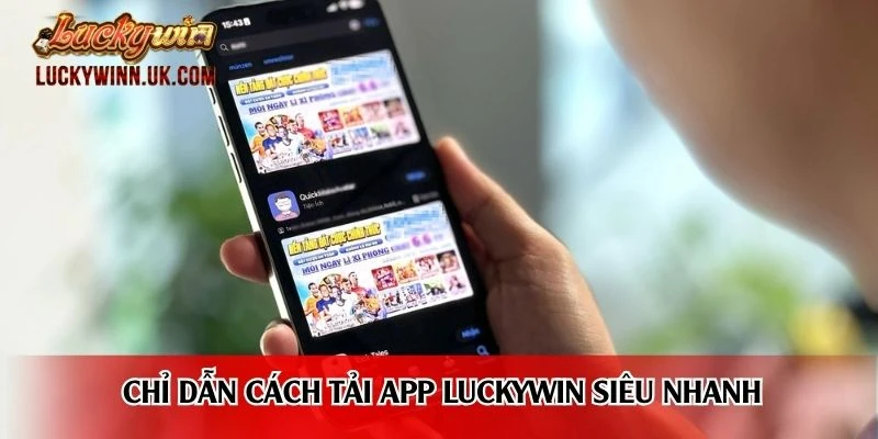 Chỉ dẫn cách tải app Luckywin siêu nhanh