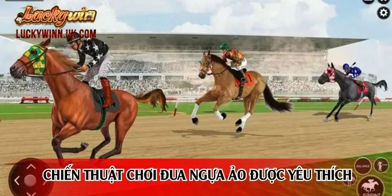 Chiến thuật chơi đua ngựa ảo được yêu thích và tin chọn