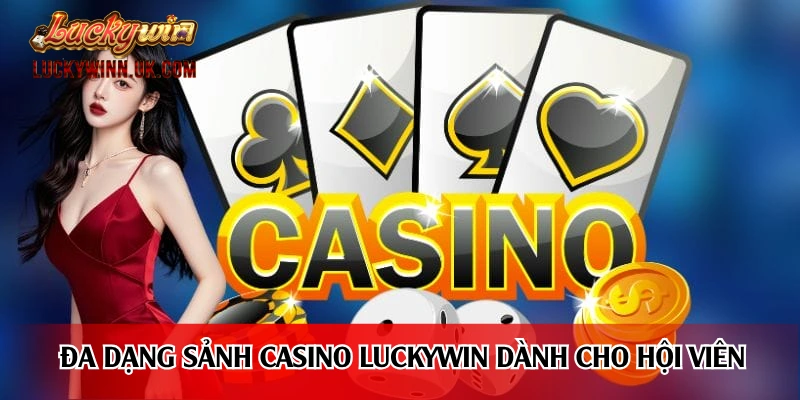 Đa dạng sảnh casino Luckywin dành cho hội viên