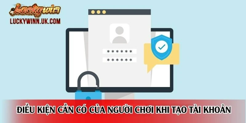 Điều kiện cần có của người chơi khi tạo tài khoản