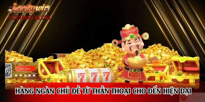 Hàng ngàn chủ đề từ thần thoại cho đến hiện đại