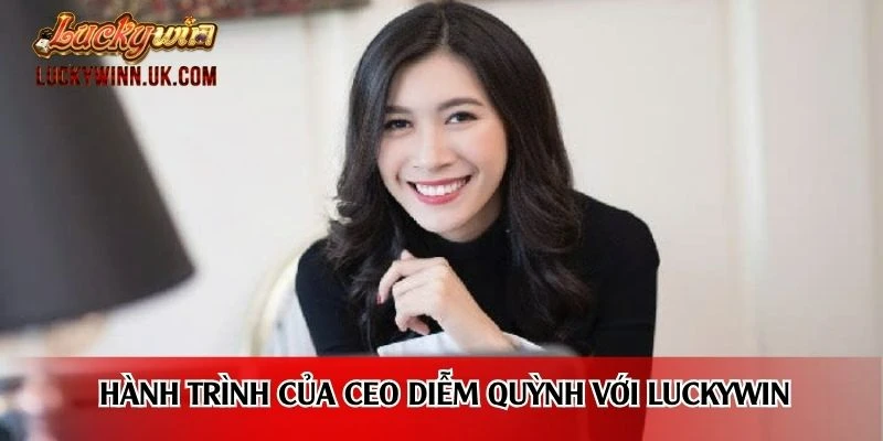 Hành trình của CEO Diễm Quỳnh với Luckywin