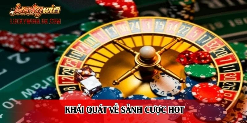 Khái quát về sảnh cược hot