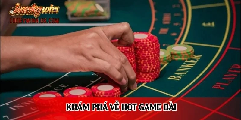 Khám phá về hot game bài