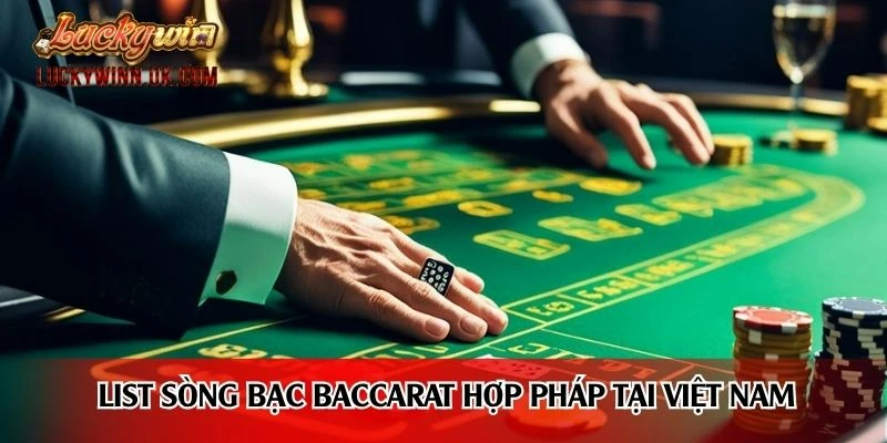 List sòng bạc baccarat hợp pháp tại Việt Nam