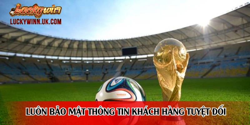Luôn bảo mật thông tin khách hàng tuyệt đối