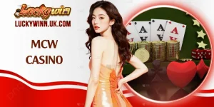 MCW Casino - Lựa Chọn Top 1 Của Đông Đảo Người Chơi