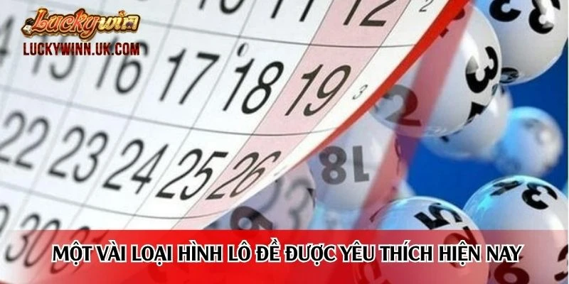 Một vài loại hình lô đề được yêu thích hiện nay