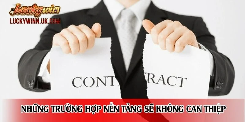 Những trường hợp nền tảng sẽ không can thiệp