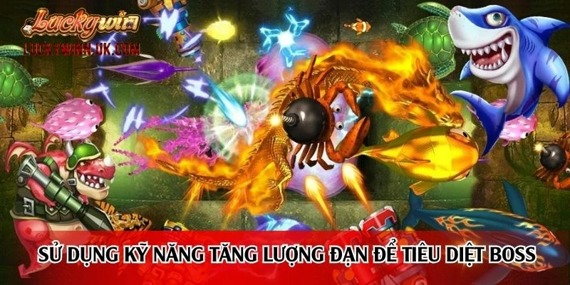 Sử dụng kỹ năng tăng lượng đạn để tiêu diệt boss