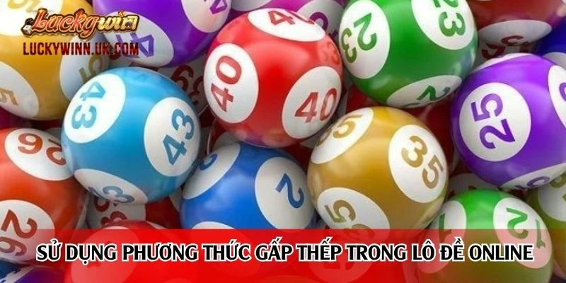 Sử dụng phương thức gấp thếp trong lô đề online