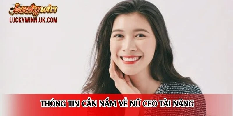 Thông tin cần nắm về nữ CEO tài năng