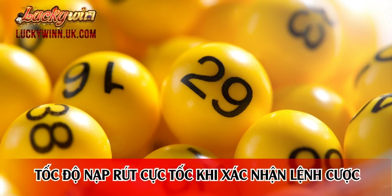 Tốc độ nạp rút cực tốc khi xác nhận lệnh cược