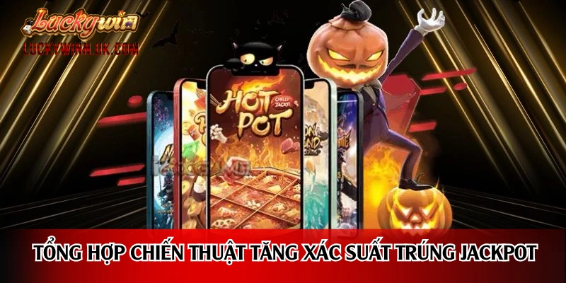 Tổng hợp chiến thuật tăng xác suất trúng Jackpot