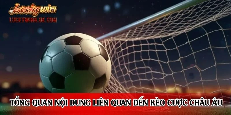 Tổng quan nội dung liên quan đến kèo cược châu Âu